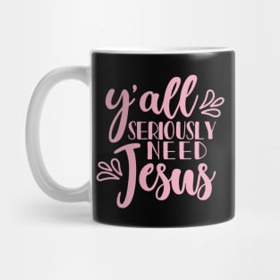 Y'all Seriously Need Jesus Christian Faith Mom Funny Mug